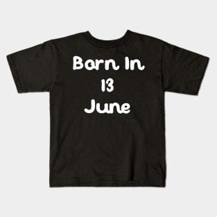 Born In 13 June Kids T-Shirt